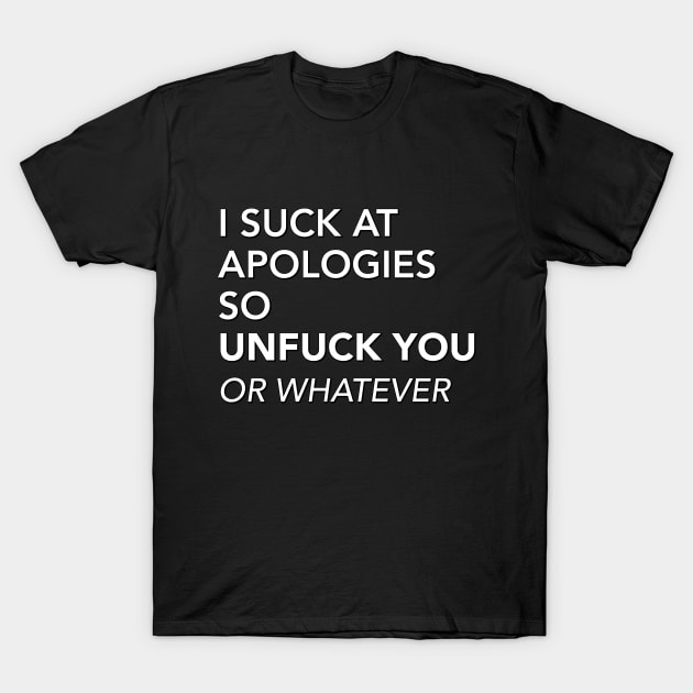 BAD AT APOLOGIES T-Shirt by pitnerd